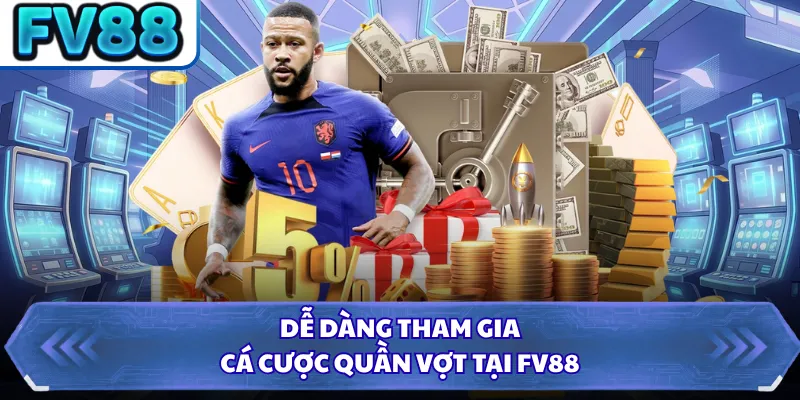 Dễ dàng tham gia cá cược quần vợt tại FV88