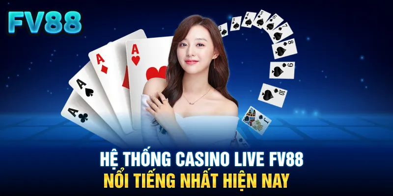 Hệ thống casino live FV88 nổi tiếng nhất hiện nay