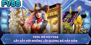Tool Nổ Hũ FV88 - Gây Sốt Với Những Lời Quảng Bá Hấp Dẫn